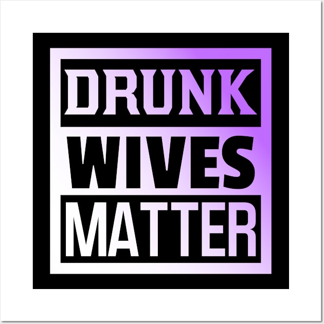 Drunk Wives Matter, Funny Adulting, Sarcasm, Couples Matching, Valentines 2024, Funny Christmas Gifts 2023, Mothers Day 2024, Fathers Day 2024 Wall Art by sarcasmandadulting